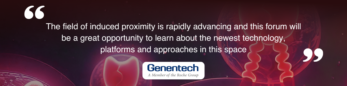 Testimonial from Genentech Testimonial from Genentech about the Induced Proximity-Based Drug Discovery Summit